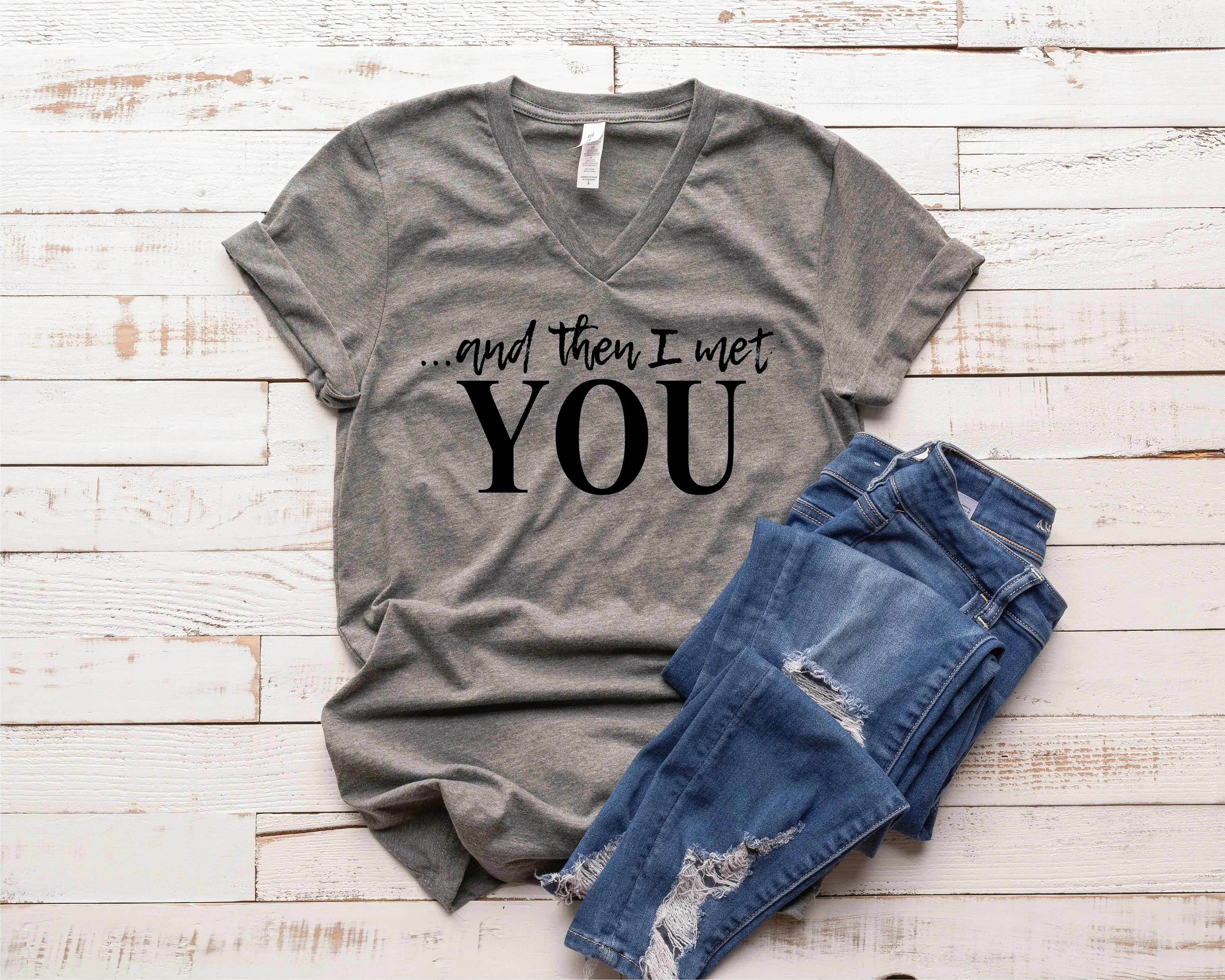And Then I Met You - You Valentines Day Shirt - Valentines Shirt