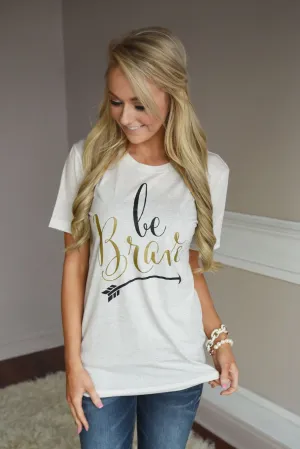 Be Brave Tee