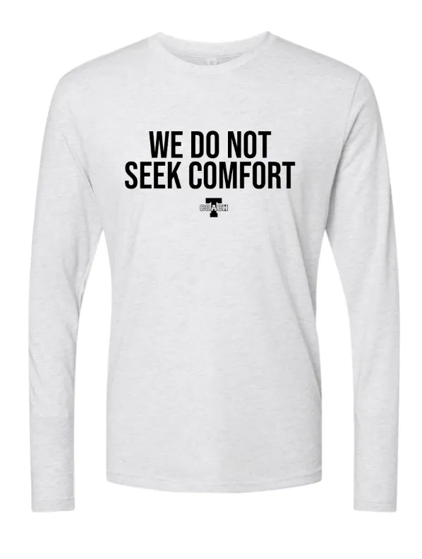Coach T "We Do Not Seek Comfort" - Unisex