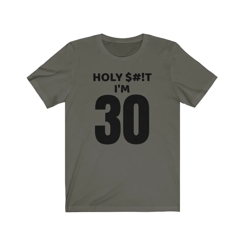 Holy $#!T I'm 30 - T-shirt