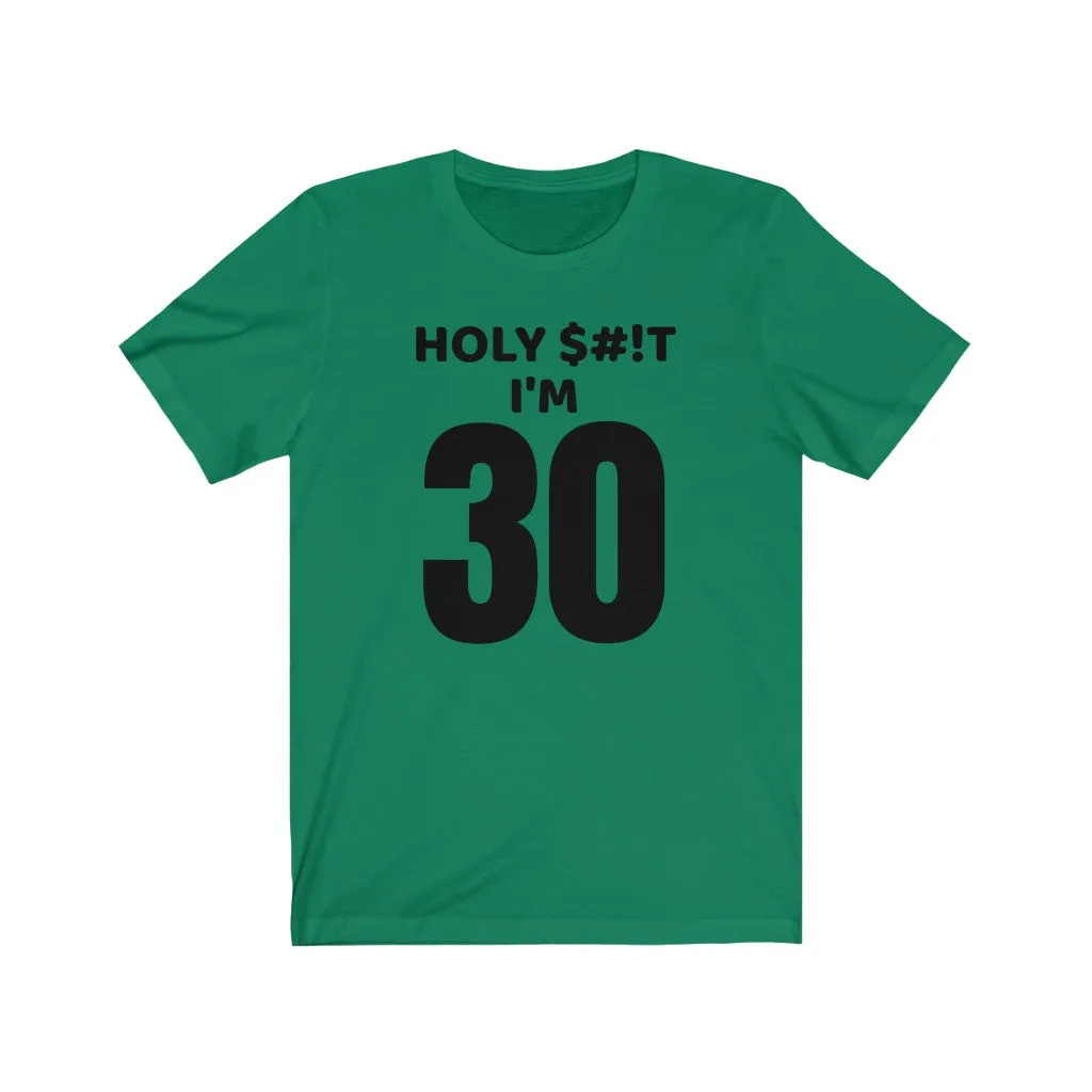 Holy $#!T I'm 30 - T-shirt