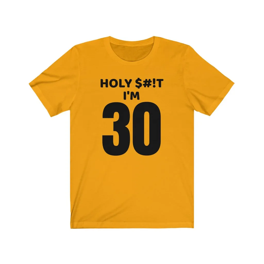 Holy $#!T I'm 30 - T-shirt