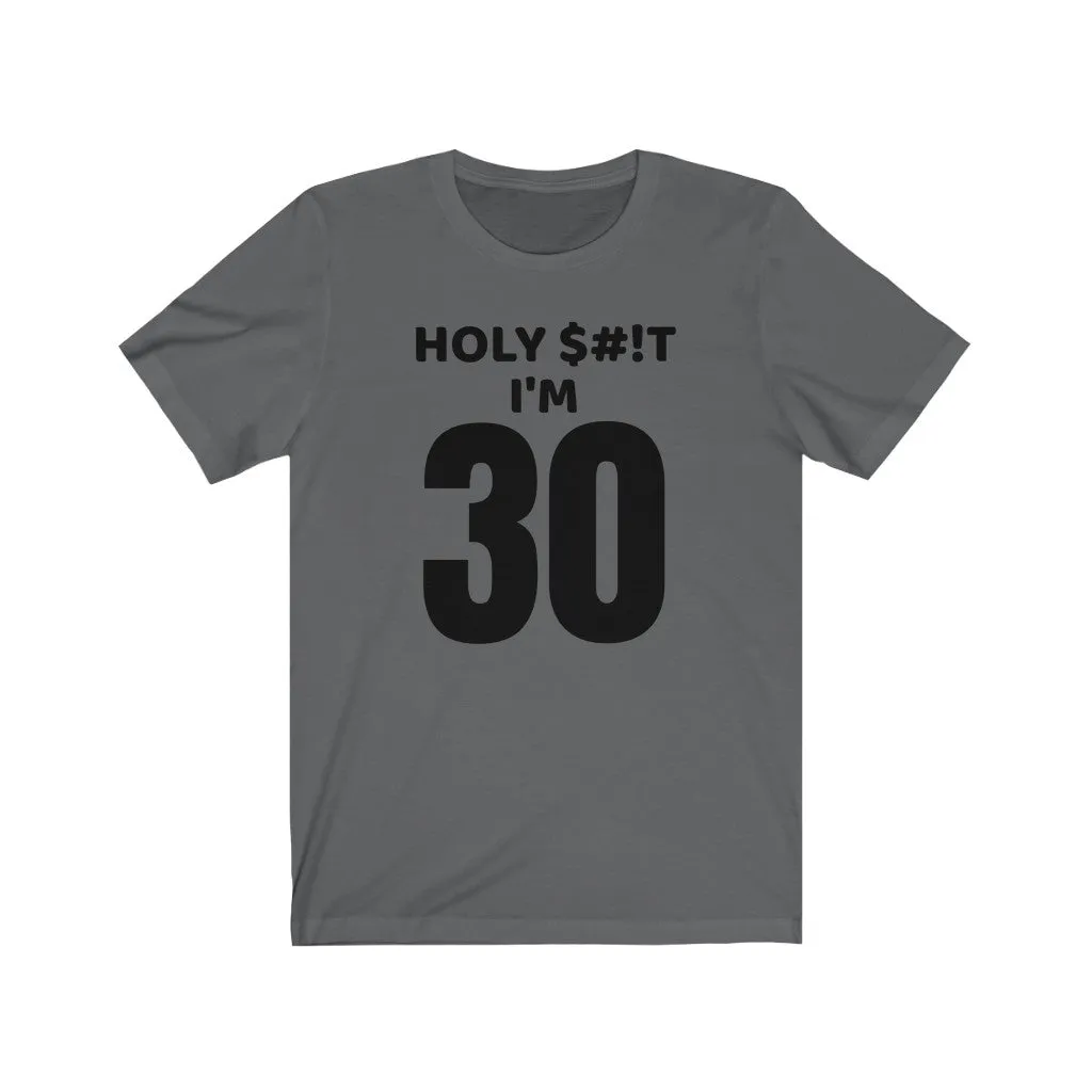 Holy $#!T I'm 30 - T-shirt