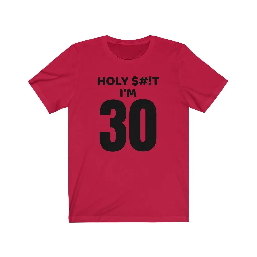 Holy $#!T I'm 30 - T-shirt