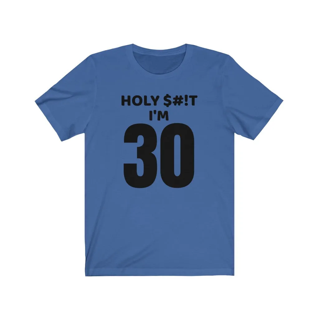 Holy $#!T I'm 30 - T-shirt