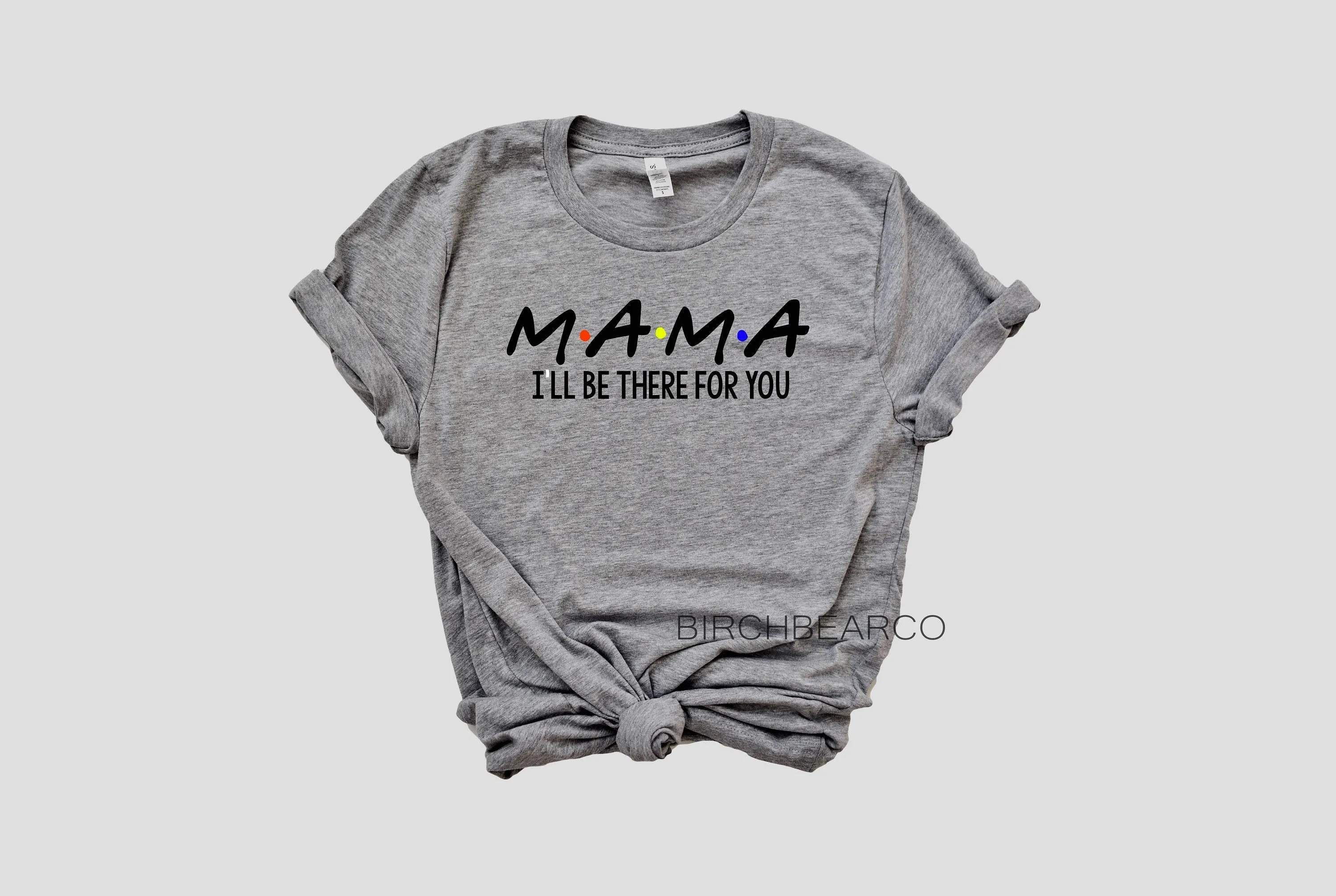 Mama I'll Be There For You Shirt