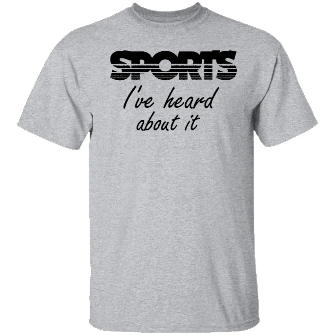 Sports I've Heard About It T-Shirt