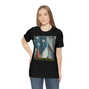 This Still Matters! 5 Short Sleeve Tee