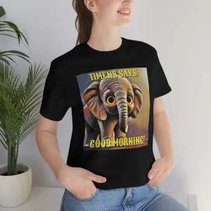 Timens Says; Good Morning! Short Sleeve Tee
